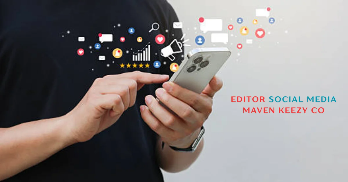 editor social media maven keezy co